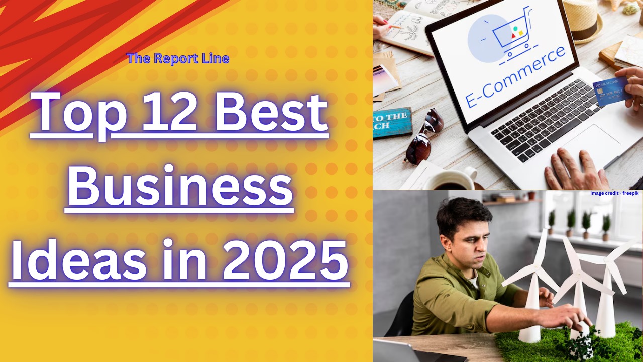 Top 12 Best Business Ideas in 2025| सबसे अच्छा बिजनेस आइडिया