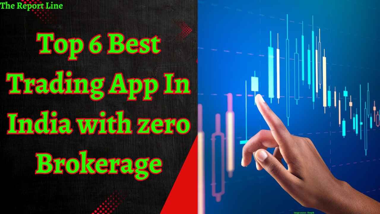 Top 6 Best trading app in India with zero brokerage
